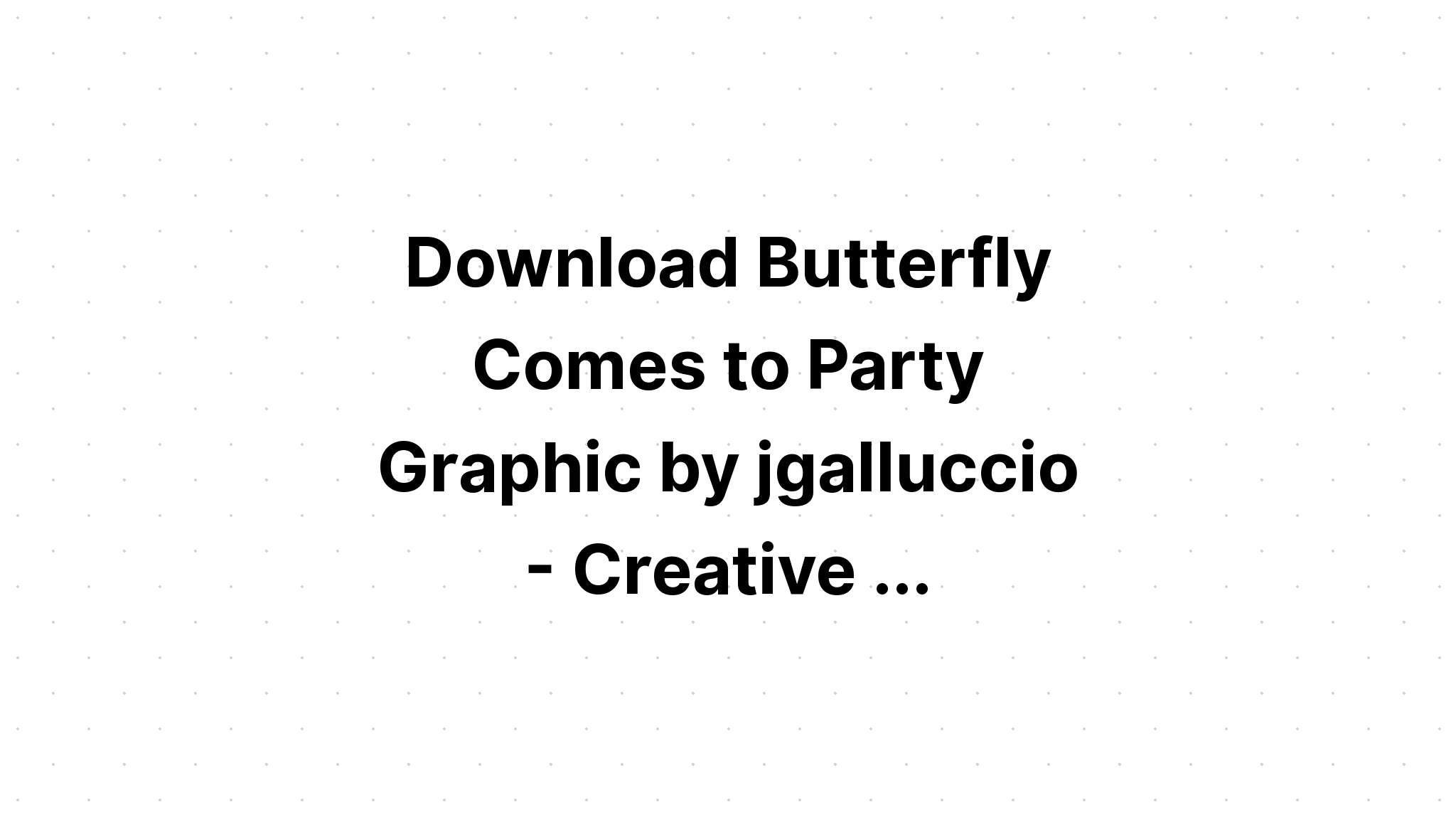 Download Butterfly Comes To Party SVG File